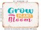 DECORATIVE METAL SIGN - Grow Plant Bloom - Vintage Rusty Look